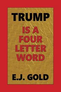 Trump Is a Four Letter Word di E. J. Gold edito da GATEWAYS BOOKS & TAPES
