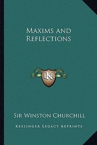 Maxims and Reflections di Winston S. Churchill edito da Kessinger Publishing