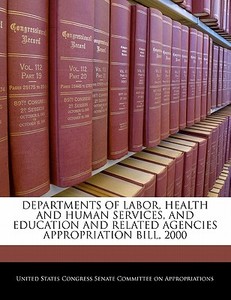 Departments Of Labor, Health And Human Services, And Education, And Related Agencies Appropriation Bill, 2000 edito da Bibliogov