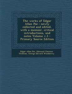 The Works of Edgar Allan Poe: Newly Collected and Edited, with a Memoir, Critical Introductions, and Notes Volume V.3 di Edgar Allan Poe, Edmund Clarence Stedman, George Edward Woodberry edito da Nabu Press