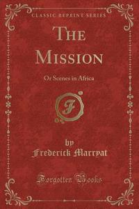 The Mission di Frederick Marryat edito da Forgotten Books