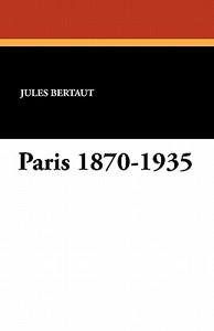 Paris 1870-1935 di Jules Bertaut, John Bell edito da Wildside Press