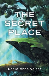 The Secret Place di Leslie Anne Veinot edito da Archway Publishing