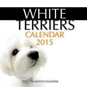 White Terriers Calendar 2015: 16 Month Calendar di James Bates edito da Createspace