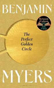 The Perfect Golden Circle di Benjamin Myers edito da Bloomsbury Publishing PLC