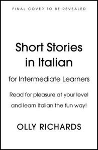 Short Stories in Italian for Intermediate Learners di Olly Richards edito da QUERCUS PUB INC