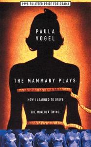 The Mammary Plays: Two Plays di Paula Vogel edito da MARTIN E SEGAL THEATRE CTR