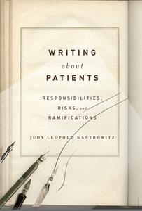 Writing about Patients: Responsibilities, Risks, and Ramifications di Judy Leopold Kantrowitz edito da OTHER PR LLC