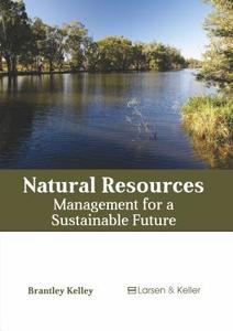 Natural Resources: Management for a Sustainable Future edito da LARSEN & KELLER EDUCATION