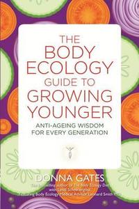 The Body Ecology Guide to Growing Younger di Donna Gates edito da Hay House UK