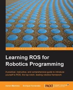 Learning Ros for Robotics Programming di Aaron Romero, Enrique Fernandez edito da PACKT PUB
