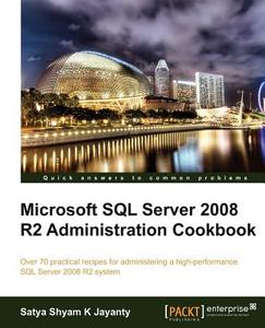 Microsoft SQL Server 2008 R2 Administration Cookbook di Satya Shyam K. Jayanty edito da Packt Publishing