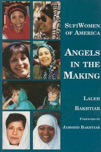 Sufi Women of America: Angels in the Making di Laleh Bakhtiar edito da Kazi Publications