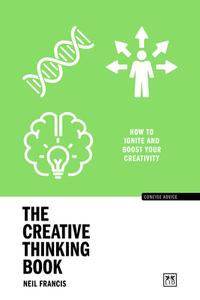 Creative Thinking: How to Unlock Your Imagination to Create Brilliant Things di Neil Francis edito da LID PUB