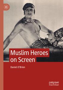 Muslim Heroes on Screen di Daniel O'Brien edito da Springer International Publishing
