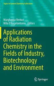 Applications of Radiation Chemistry in the Fields of Industry, Biotechnology and Environment edito da Springer-Verlag GmbH