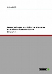 Beyond Budgeting als effizientere Alternative zur traditionellen Budgetierung di Tatjana Schick edito da GRIN Publishing