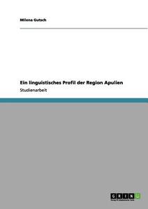 Ein linguistisches Profil der Region Apulien di Milena Gutsch edito da GRIN Publishing