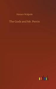 The Gods and Mr. Perrin di Horace Walpole edito da Outlook Verlag