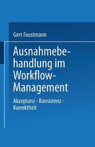 Ausnahmebehandlung im Workflow-Management di Gert Faustmann edito da Deutscher Universitätsverlag