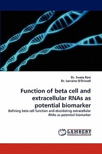 Function of beta cell and extracellular RNAs as potential biomarker di Dr. Sweta Rani, Dr. Lorraine O'Driscoll edito da LAP Lambert Acad. Publ.