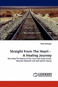 Straight From The Heart -  A Healing Journey di Marj Pettinger edito da LAP Lambert Acad. Publ.