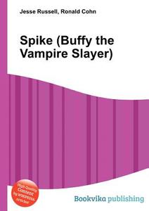 Spike (buffy The Vampire Slayer) edito da Book On Demand Ltd.