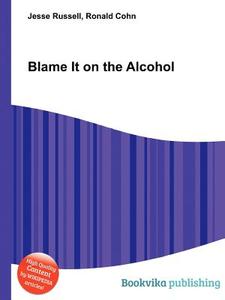 Blame It On The Alcohol edito da Book On Demand Ltd.