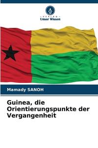 Guinea, die Orientierungspunkte der Vergangenheit di Mamady Sanoh edito da Verlag Unser Wissen