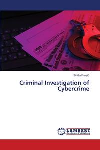 Criminal Investigation of Cybercrime di Sini¿a Franji¿ edito da LAP LAMBERT Academic Publishing