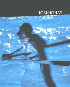 Joan Jonas: Timelines: Transparencies in a Dark Room di Joan Jonas edito da ACTAR D