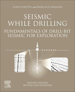 Seismic While Drilling: Fundamentals of Drill-Bit Seismic for Exploration di F. B. Poletto, F. Miranda edito da ELSEVIER