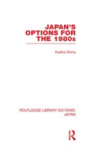 Japan's Options for the 1980s di Radha Sinha edito da Routledge