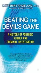 Beating the Devil's Game: A History of Forensic Science and Criminal Investigation di Katherine Ramsland edito da BERKLEY BOOKS