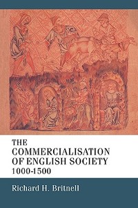 The Commercialisation of English Society 1000-1500 di Richard H. Britnell, R. H. Britnell edito da Cambridge University Press