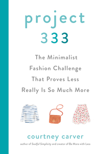 Project 333: The Minimalist Fashion Challenge That Proves Less Really Is So Much More di Courtney Carver edito da TARCHER PERIGEE