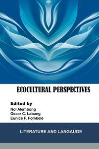 Ecocultural Perspectives: Literature and Language di Nol Alembong O. Eunice F. Fombele (Eds) edito da Ken Scholars Publishing