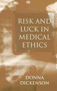 Risk and Luck in Medical Ethics di Donna L. Dickenson edito da Polity Press