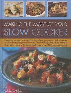 Making the Most of Your Slow Cooker di Catherine Atkinson edito da Anness Publishing