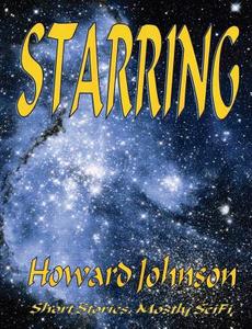 Starring: Short Stories, Mostly Scifi di Howard Johnson edito da Senesis Word