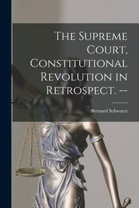 The Supreme Court, Constitutional Revolution in Retrospect. -- di Bernard Schwartz edito da LIGHTNING SOURCE INC