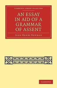 An Essay in Aid of a Grammar of Assent di John Henry Newman edito da Cambridge University Press
