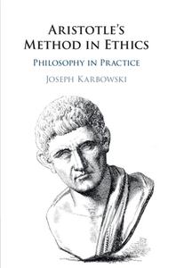 Aristotle's Method In Ethics di Joseph Karbowski edito da Cambridge University Press