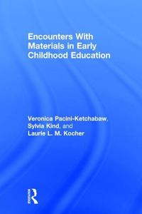 Encounters With Materials in Early Childhood Education di Veronica (Western University Pacini-Ketchabaw, Sylvia (Capilano University Kind, Laurie L. M.  Kocher edito da Taylor & Francis Ltd