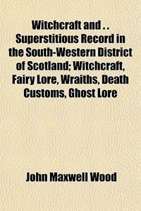 Witchcraft And . . Superstitious Record di John Maxwell Wood edito da General Books