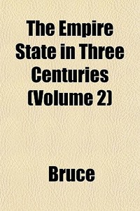 The Empire State In Three Centuries Vol di Bruce edito da General Books