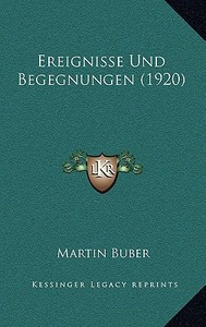Ereignisse Und Begegnungen (1920) di Martin Buber edito da Kessinger Publishing