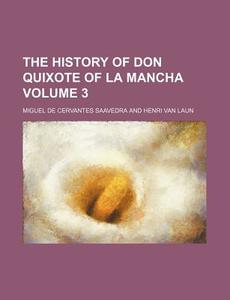 The History of Don Quixote of La Mancha Volume 3 di Miguel de Cervantes Saavedra edito da Rarebooksclub.com
