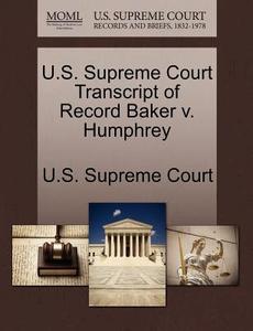 U.s. Supreme Court Transcript Of Record Baker V. Humphrey edito da Gale Ecco, U.s. Supreme Court Records