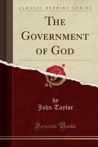 The Government Of God (classic Reprint) di John Taylor edito da Forgotten Books